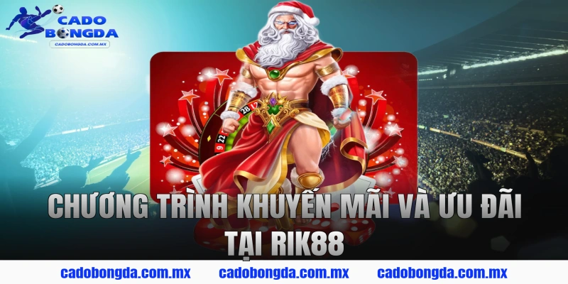 Chương Trình Khuyến Mãi Và Ưu Đãi Tại RIK88