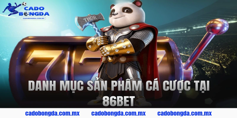Danh Mục Sản Phẩm Cá Cược Tại 86BET