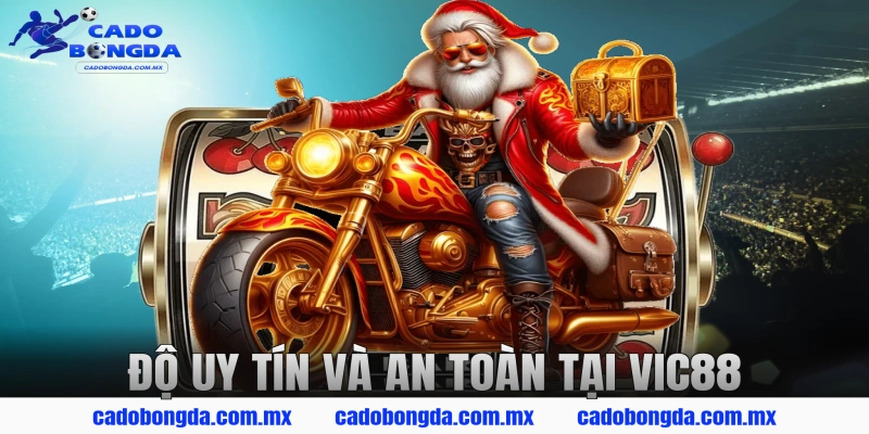 Độ Uy Tín Và An Toàn Tại VIC88