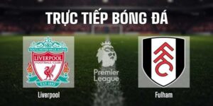 Soi Kèo Liverpool vs Fulham 23h30 Ngày 11/4 Chi Tiết Nhất!